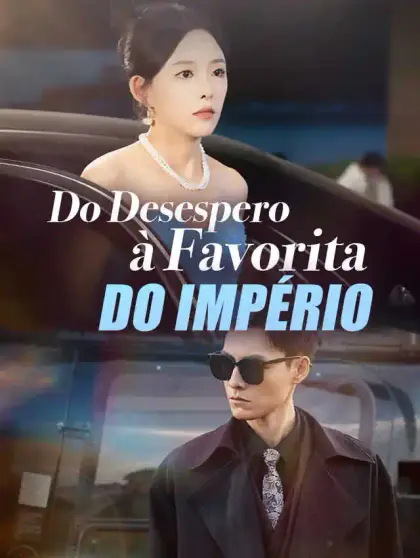 Do Desespero à Favorita do Império