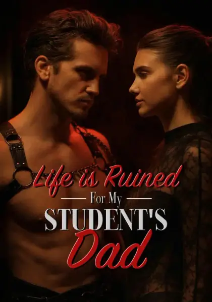 Life is Ruined for My Student's Dad