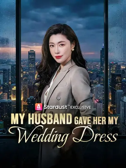 My Husband Gave Her My Wedding Dress