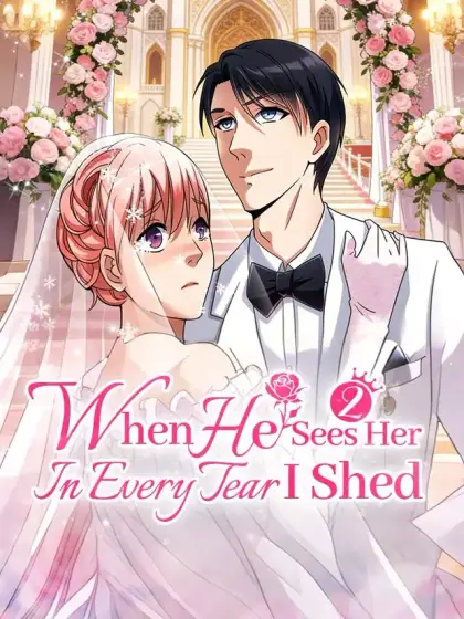 When He Sees Her In Every Tear I Shed Season 2